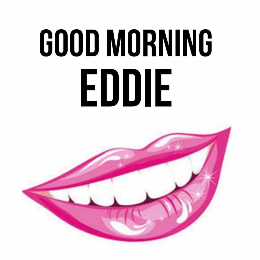 Greetings card с именем, Eddie Good morning розовые губы и белые зубы Greetings with text for free download 