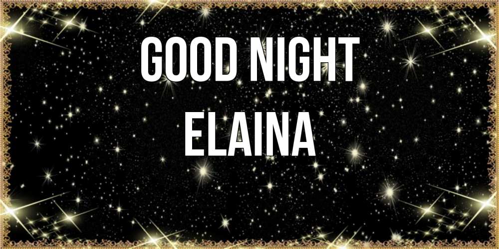 Greetings card с именем, Elaina Good night засыпаем под звездами Greetings with text for free download 