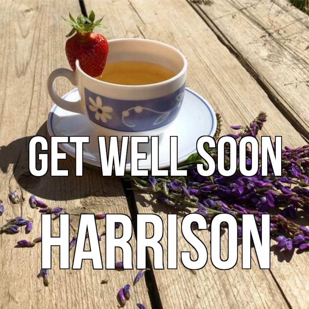 Greetings card с именем, Harrison Get well soon чай Greetings with text for free download 