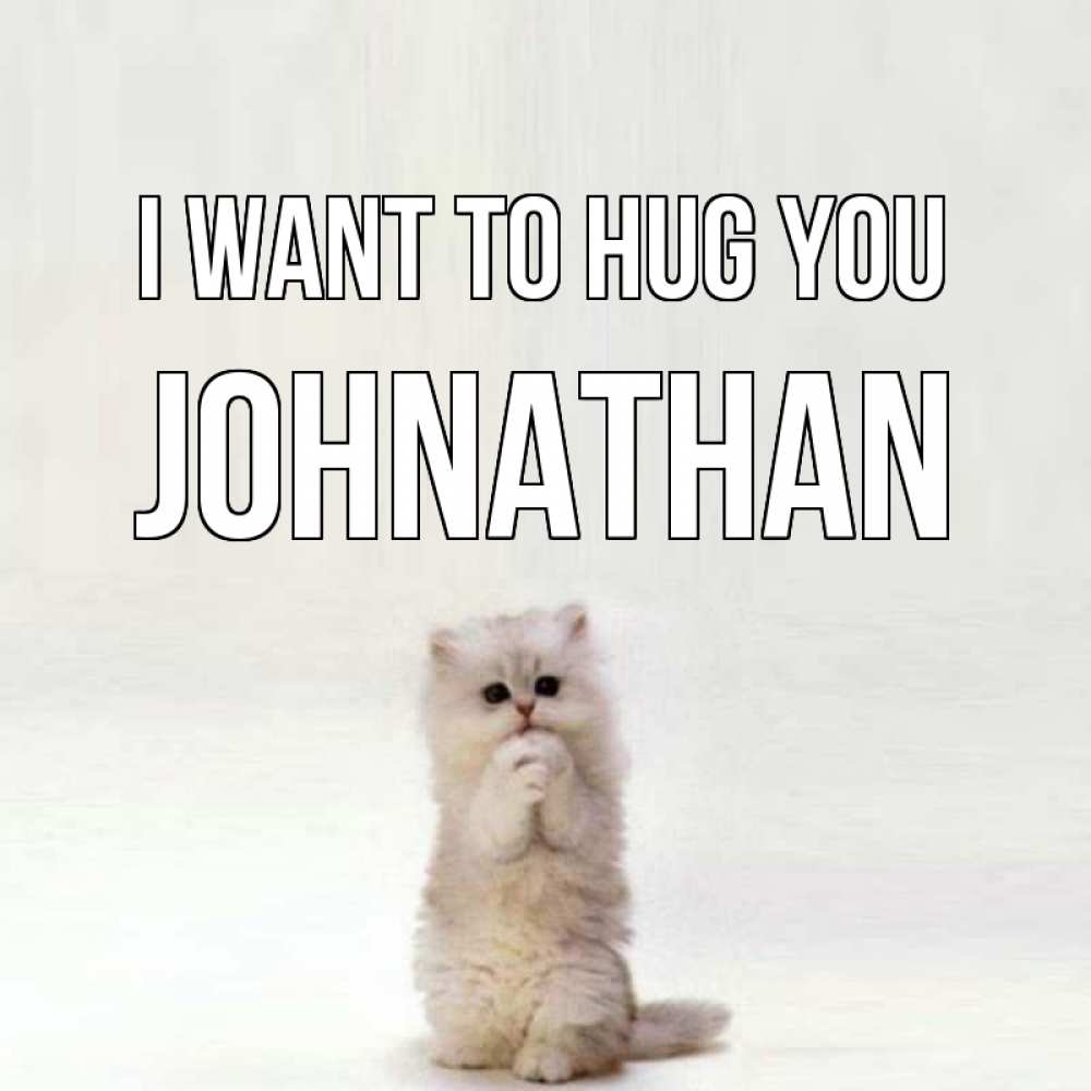 Greetings card с именем, Johnathan I want to hug you открытки с креативными подписями Greetings with text for free download 