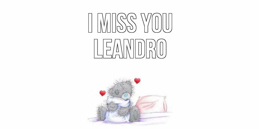 Greetings card с именем, Leandro I miss you мишка Greetings with text for free download 