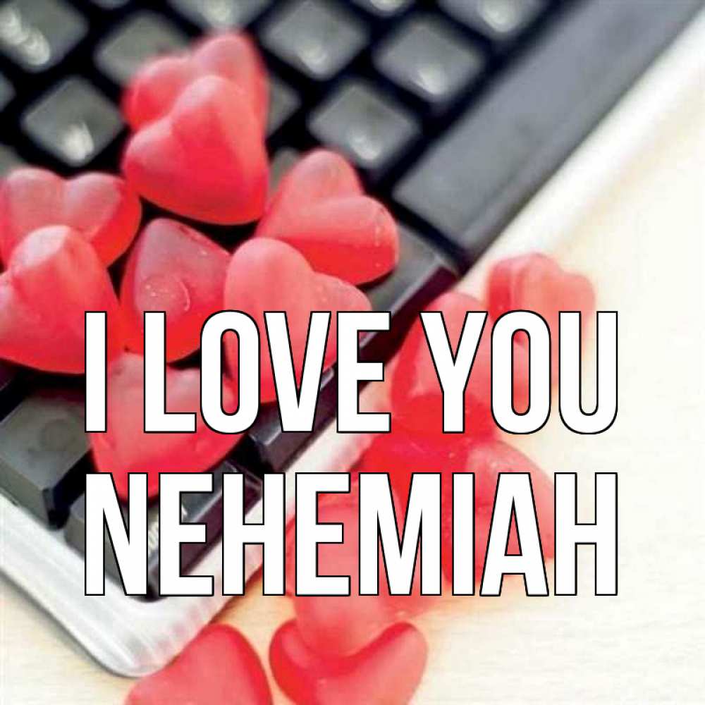 Greetings card с именем, Nehemiah I love you конфеты в виде сердец Greetings with text for free download 