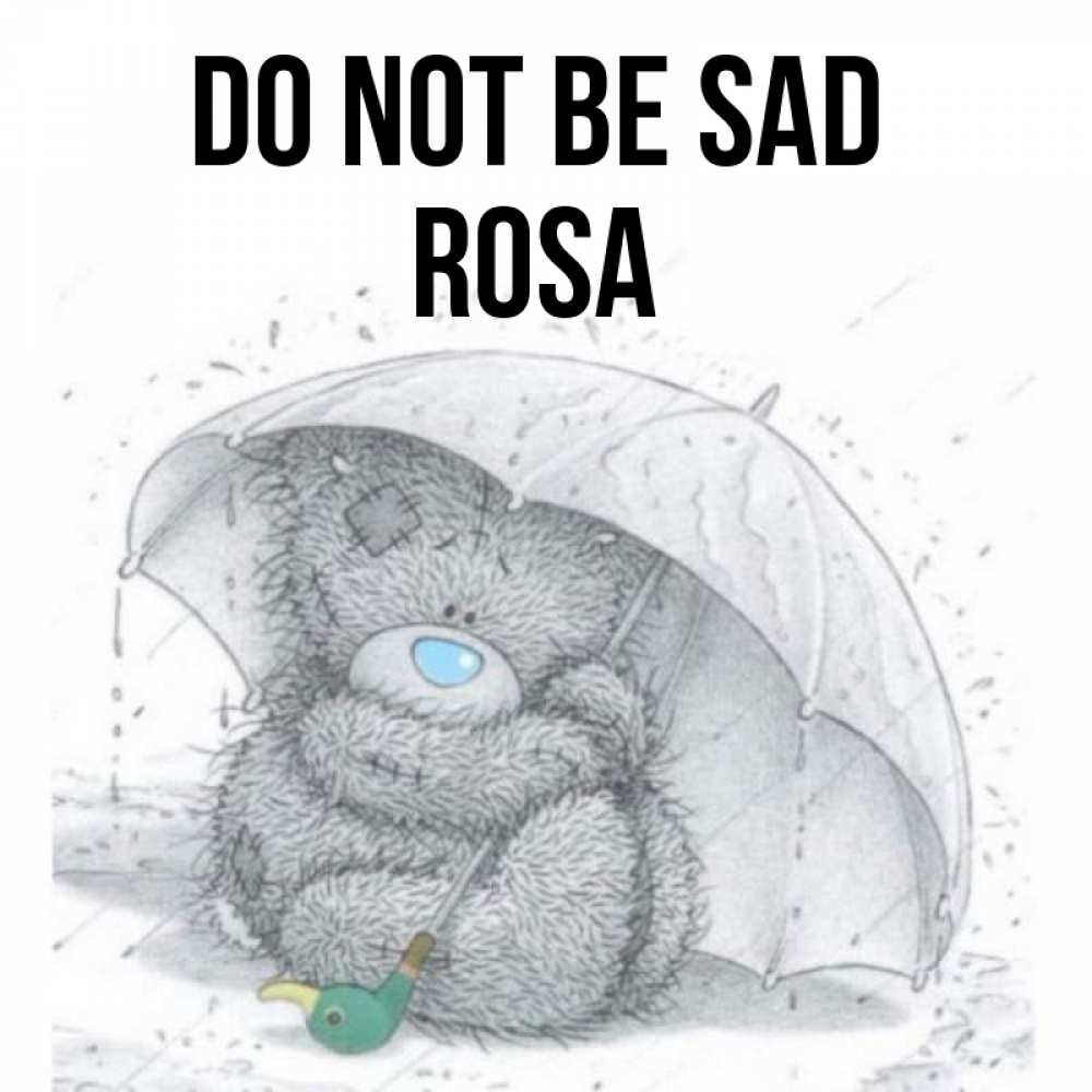 Greetings card с именем, Rosa Do not be sad спасите мишку Тедди Greetings with text for free download 