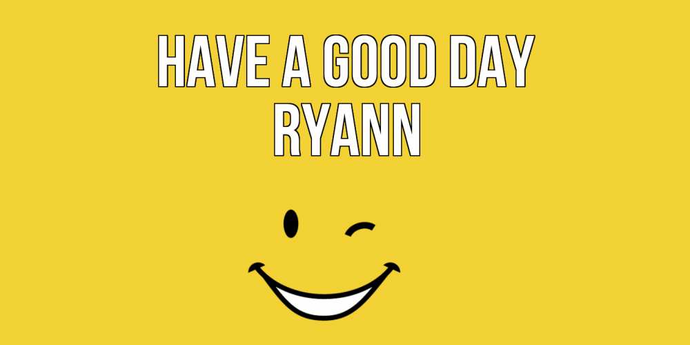 Greetings card с именем, Ryann Have a good day позитивного дня Greetings with text for free download 