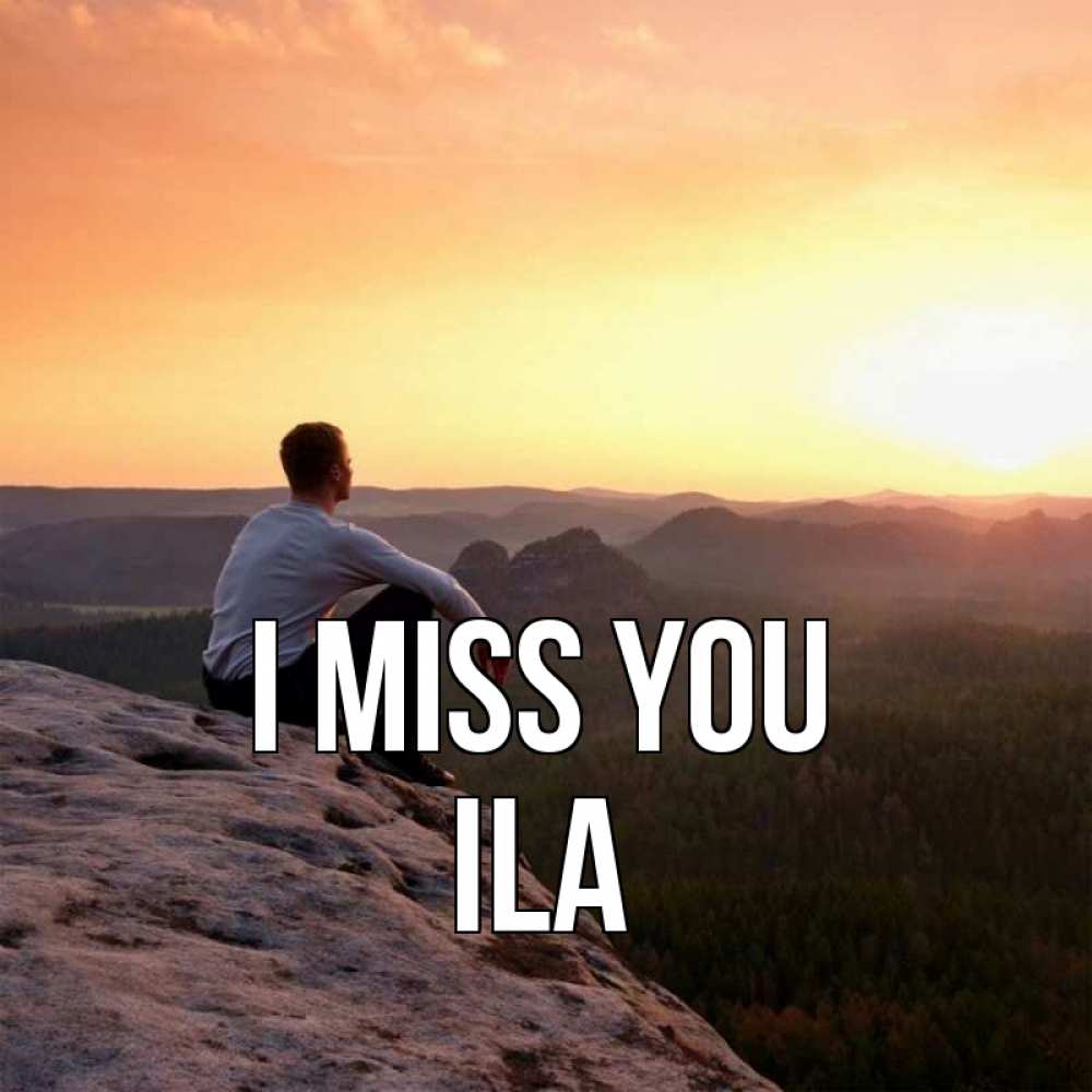 Greetings card с именем, Ila I miss you открытка про скучашки 1 Greetings with text for free download 
