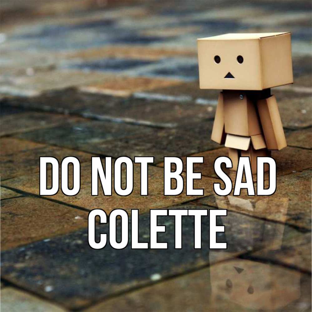 Greetings card с именем, Colette Do not be sad Стив Greetings with text for free download 