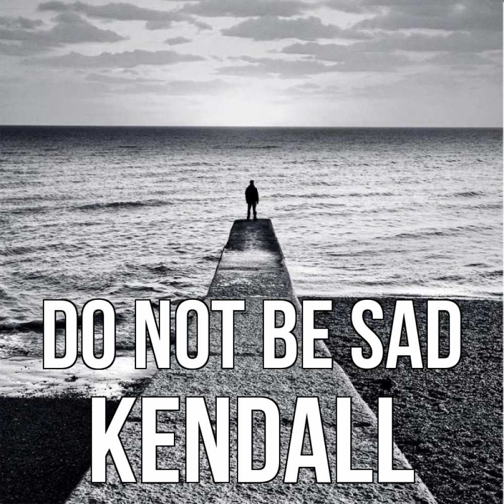 Greetings card с именем, Kendall Do not be sad море Greetings with text for free download 