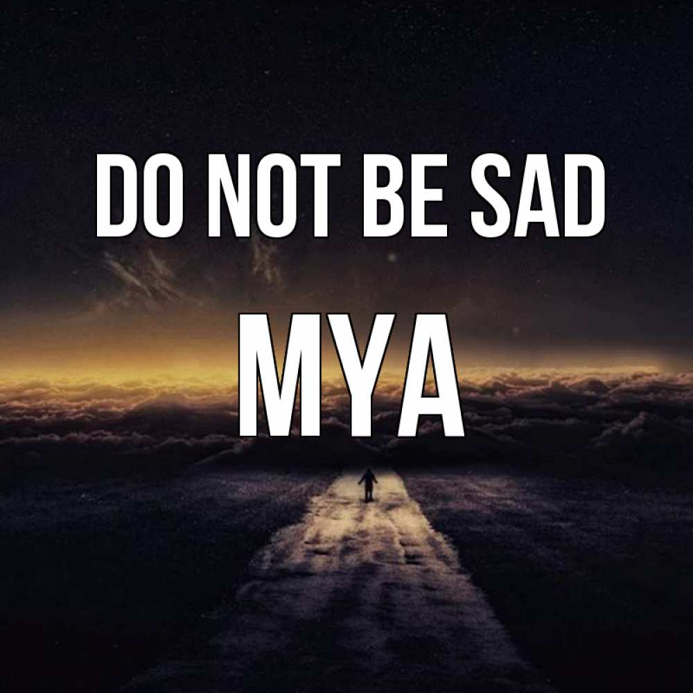 Greetings card с именем, Mya Do not be sad дорога в никуда Greetings with text for free download 