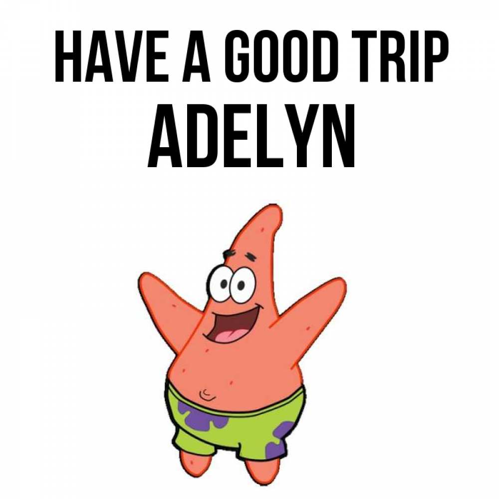 Greetings card с именем, Adelyn Have a good trip желает тебе хорошей дороги Greetings with text for free download 
