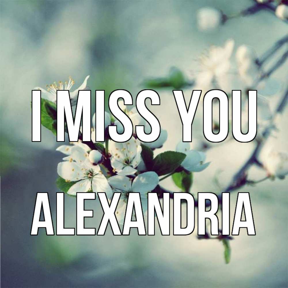 Greetings card с именем, Alexandria I miss you весна Greetings with text for free download 