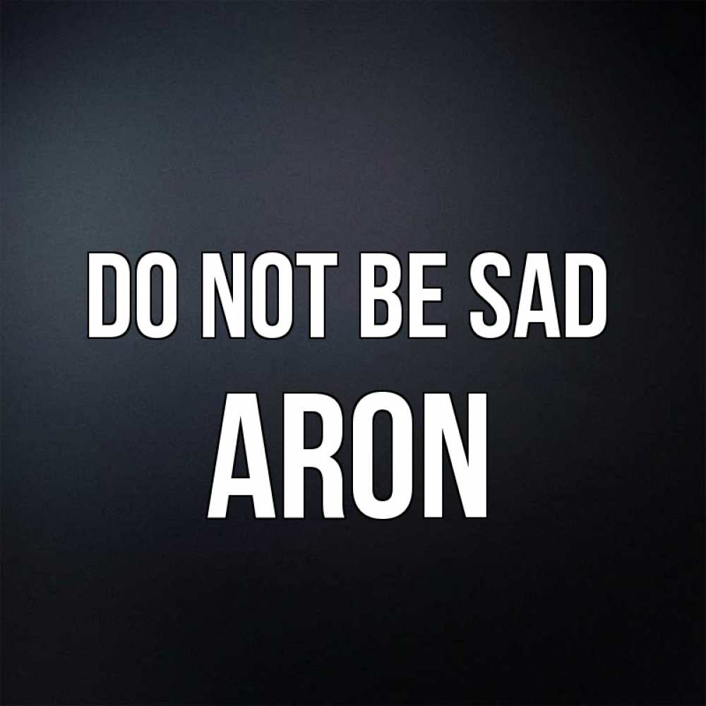 Greetings card с именем, Aron Do not be sad Градиент серый Greetings with text for free download 