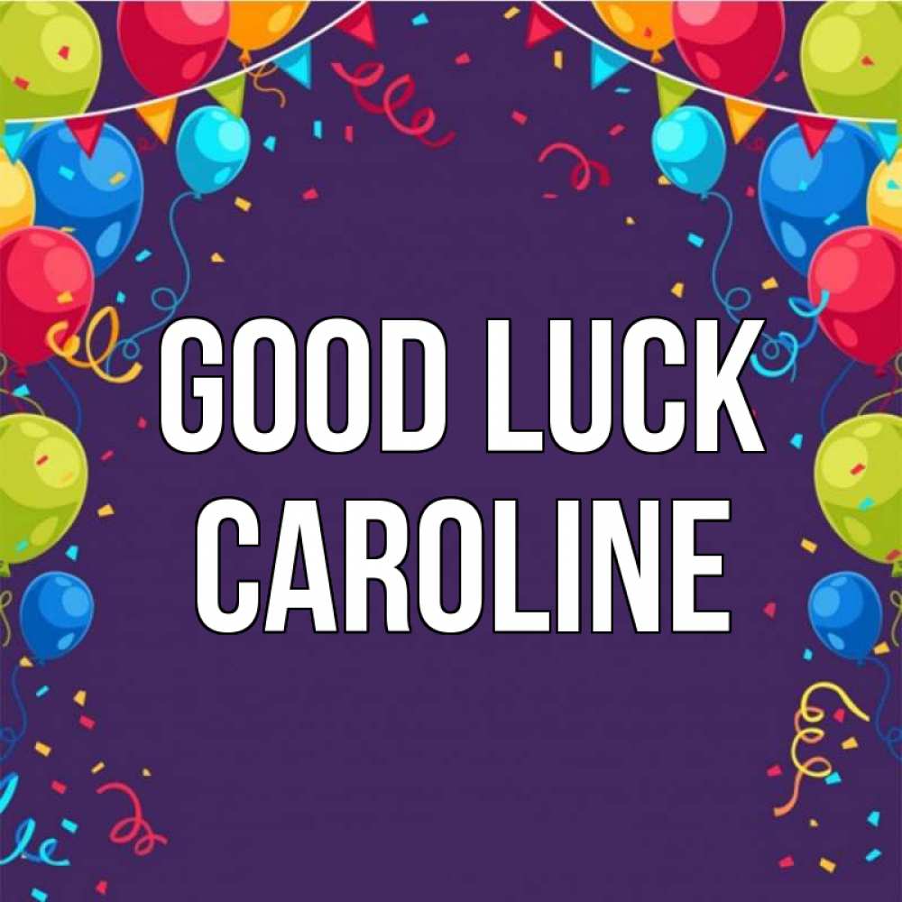 Greetings card с именем, Caroline Good luck шары Greetings with text for free download 