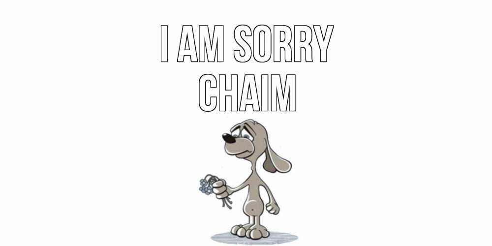 Greetings card с именем, Chaim I am sorry открытка прости меня серый пес Greetings with text for free download 