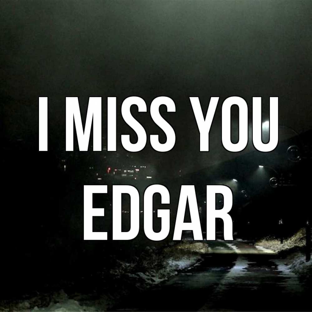 Greetings card с именем, Edgar I miss you окраина города Greetings with text for free download 