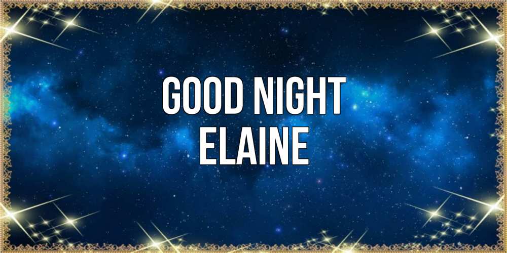 Greetings card с именем, Elaine Good night спи моя радость усни Greetings with text for free download 