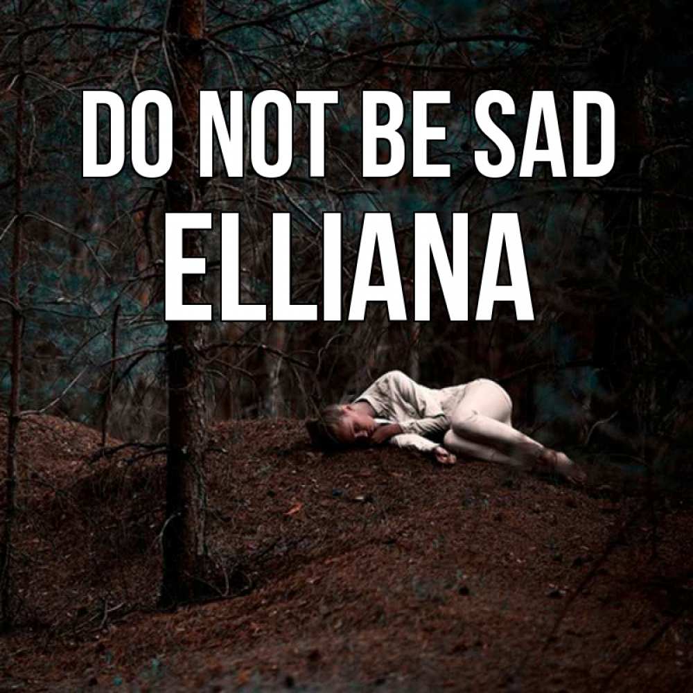 Greetings card с именем, Elliana Do not be sad лес Greetings with text for free download 