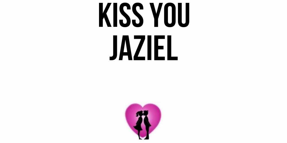 Greetings card с именем, Jaziel Kiss you поцелуй Greetings with text for free download 