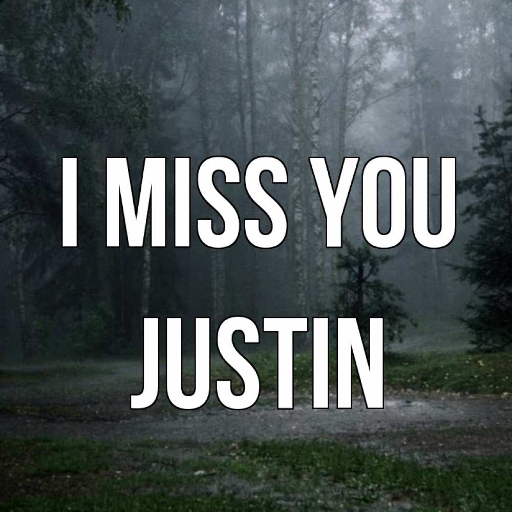 Greetings card с именем, Justin I miss you одна и плохо мне Greetings with text for free download 