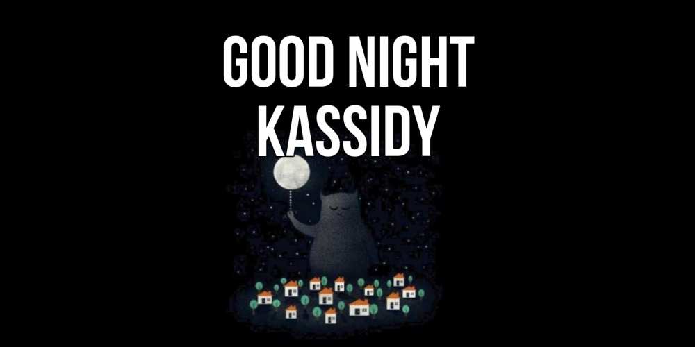 Greetings card с именем, Kassidy Good night кот,луна, ночь, звезды Greetings with text for free download 