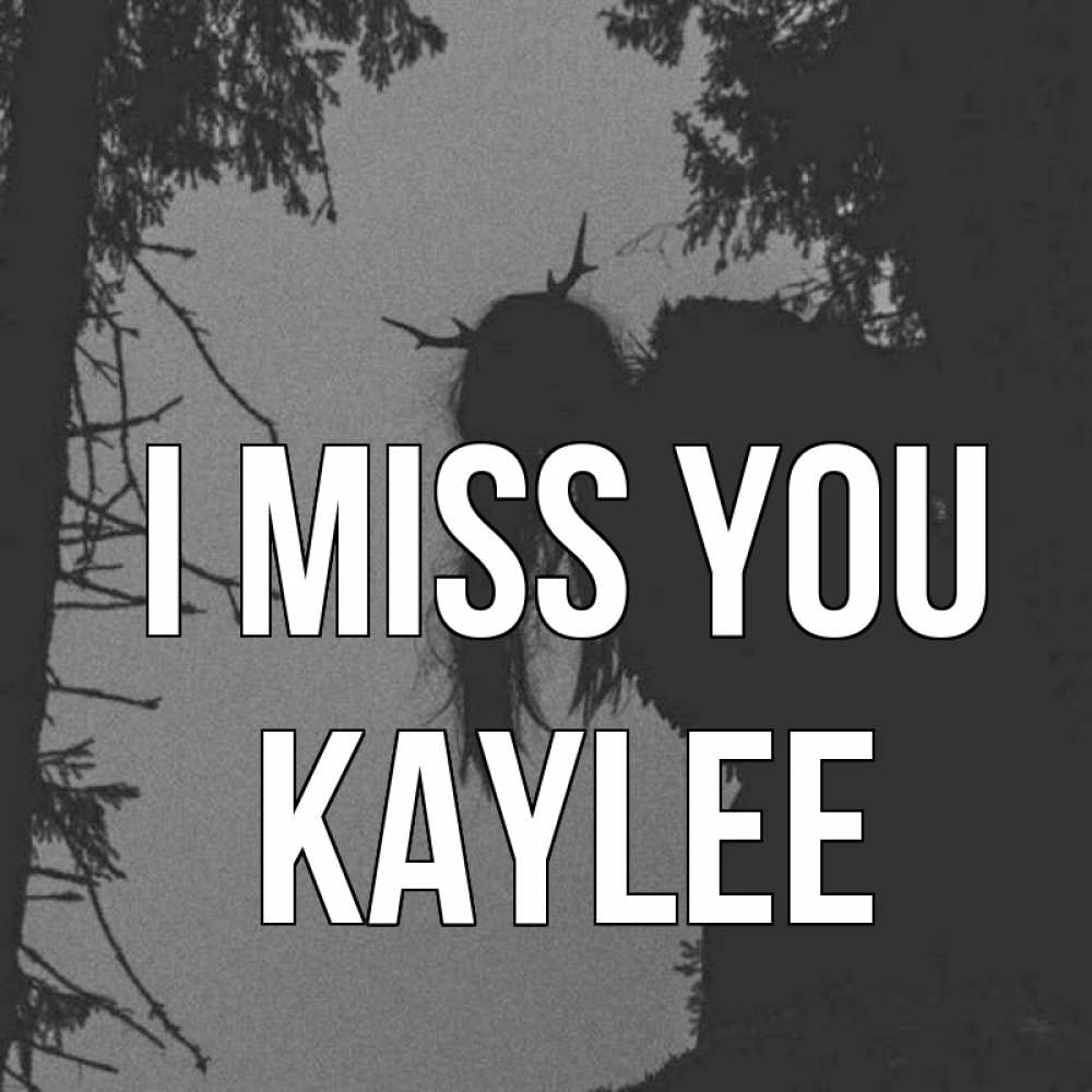 Greetings card с именем, Kaylee I miss you пугаю Greetings with text for free download 