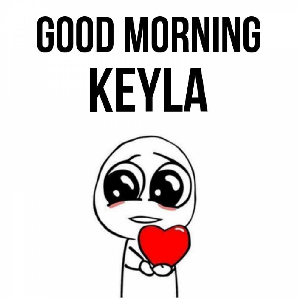 Greetings card с именем, Keyla Good morning позитивные открытки Greetings with text for free download 