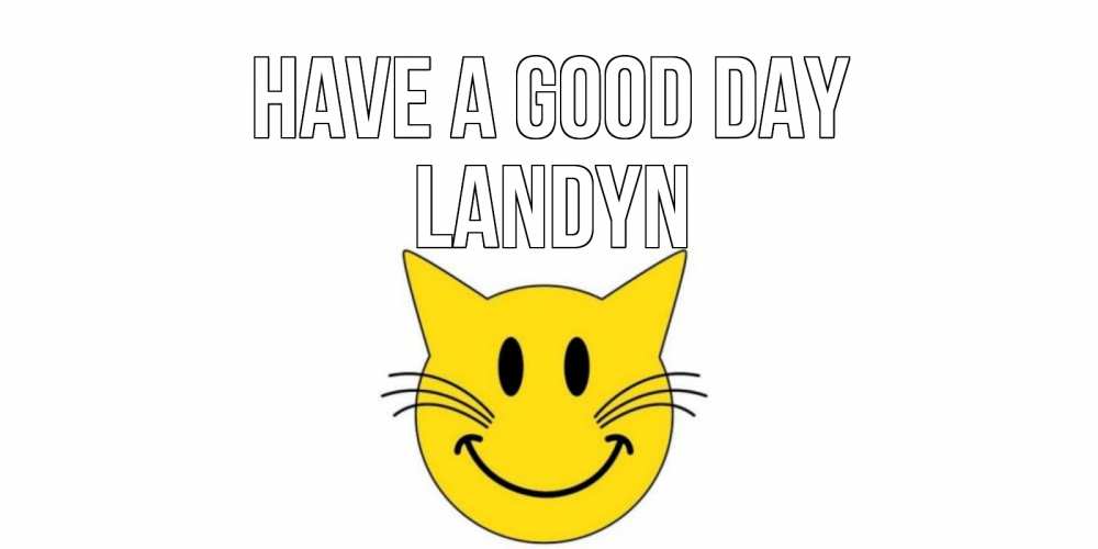 Greetings card с именем, Landyn Have a good day открытка с котом Greetings with text for free download 