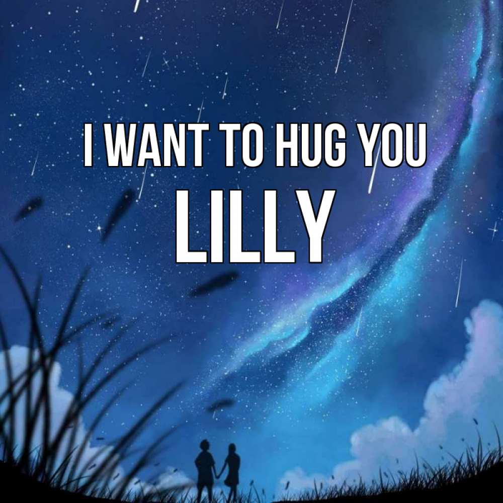 Greetings card с именем, Lilly I want to hug you камыши Greetings with text for free download 