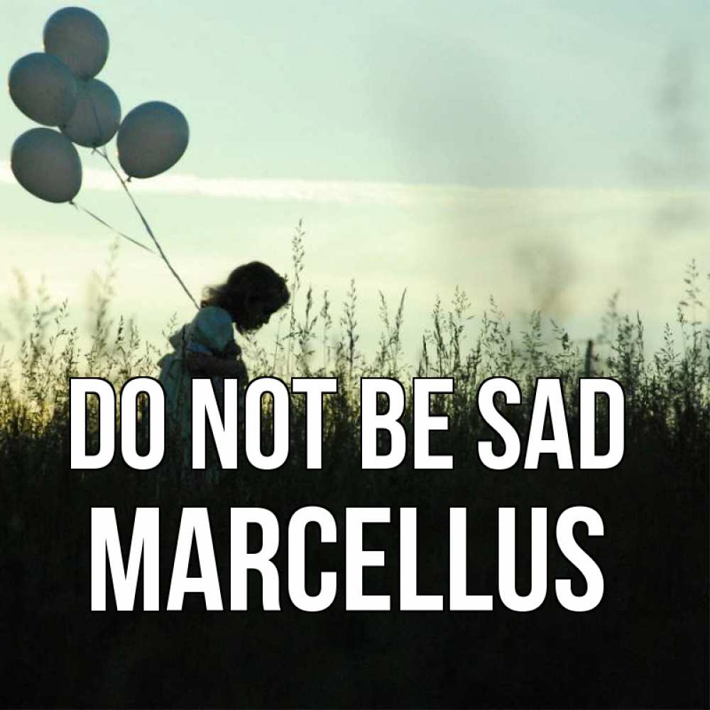 Greetings card с именем, Marcellus Do not be sad ребенок Greetings with text for free download 