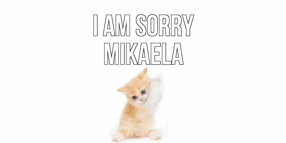 Greetings card с именем, Mikaela I am sorry кот Greetings with text for free download 