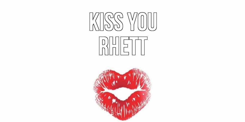 Greetings card с именем, Rhett Kiss you поцелуй Greetings with text for free download 