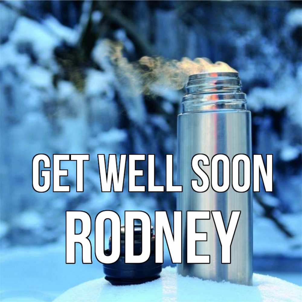 Greetings card с именем, Rodney Get well soon лечитесь не болейте Greetings with text for free download 