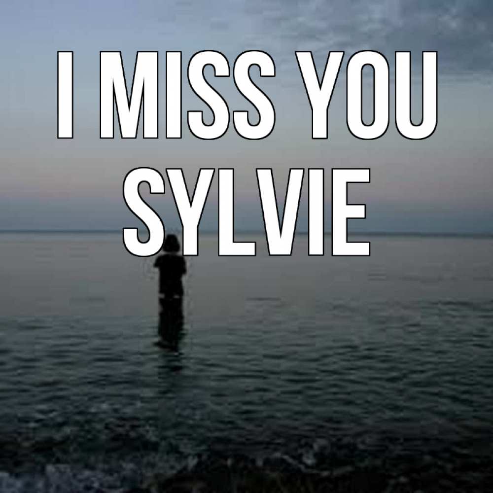 Greetings card с именем, Sylvie I miss you скука Greetings with text for free download 