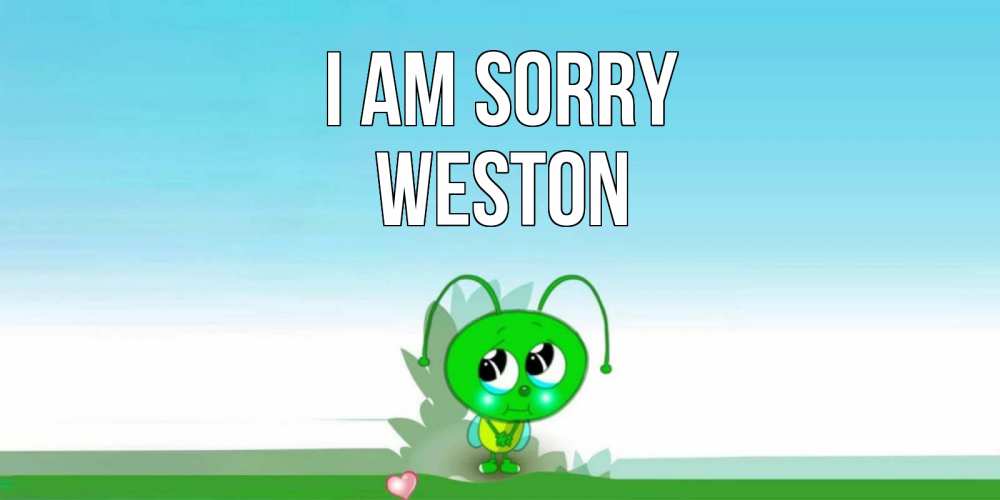 Greetings card с именем, Weston I am sorry прости меня я зеленая букашка Greetings with text for free download 