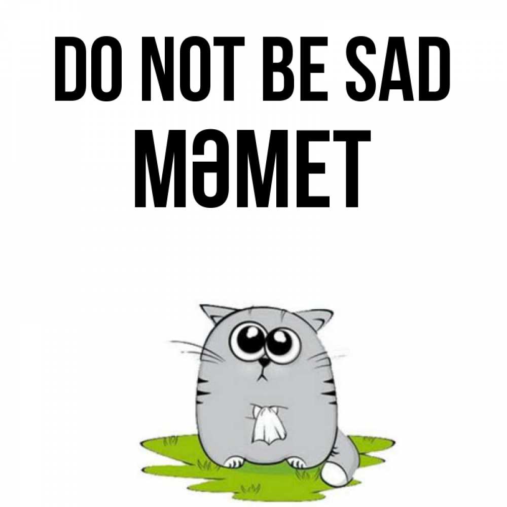 Greetings card с именем, Мәмет Do not be sad грустный котяра Greetings with text for free download 