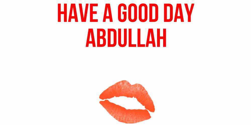 Greetings card с именем, Abdullah Have a good day удачного дня с поцелуем Greetings with text for free download 