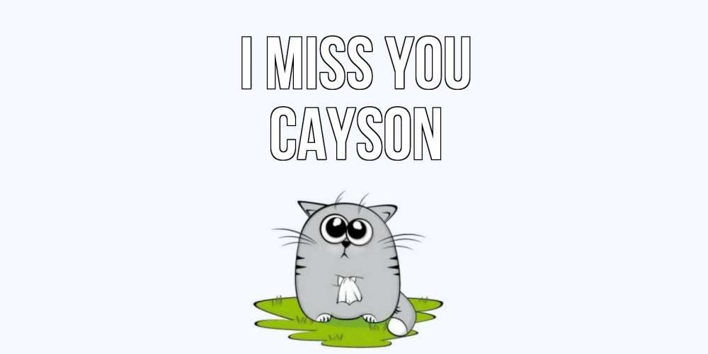 Greetings card с именем, Cayson I miss you открытки с котиками я по тебе скучаю с именем Greetings with text for free download 