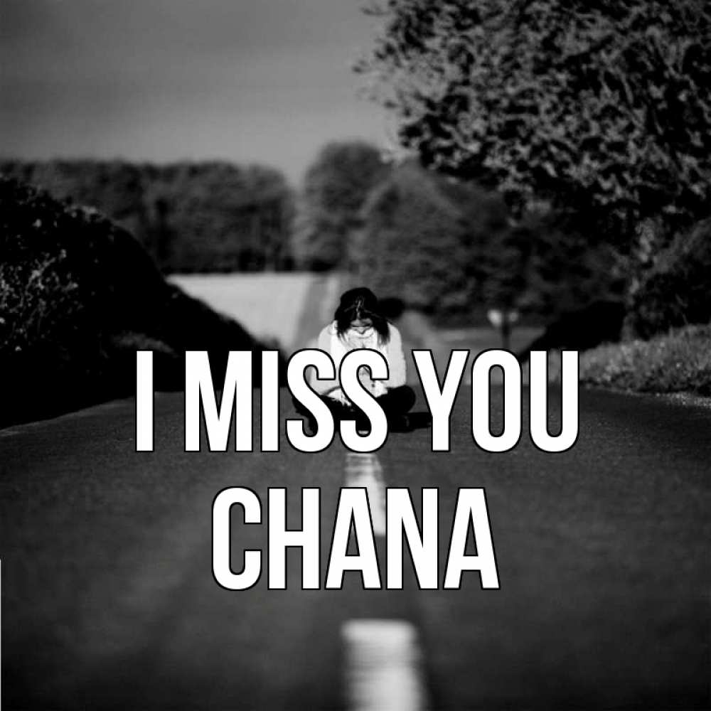 Greetings card с именем, Chana I miss you фото Greetings with text for free download 