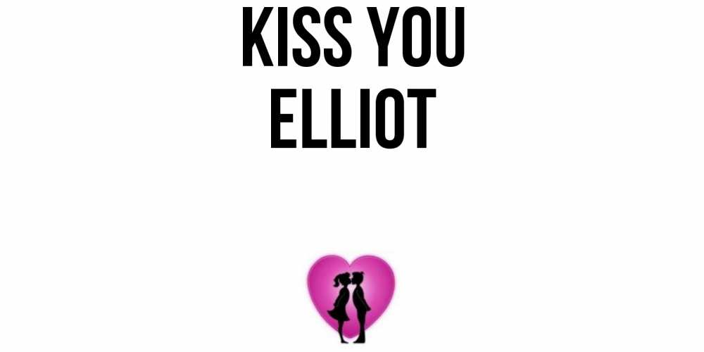 Greetings card с именем, Elliot Kiss you поцелуй Greetings with text for free download 