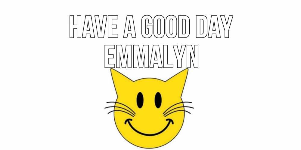 Greetings card с именем, Emmalyn Have a good day открытка с котом Greetings with text for free download 