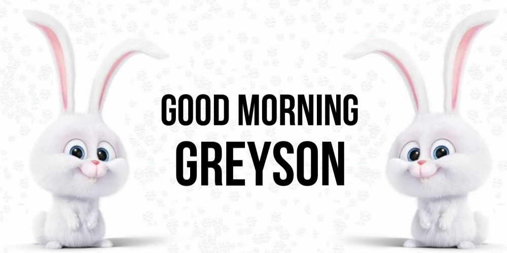 Greetings card с именем, Greyson Good morning кролики с длинными ушками Greetings with text for free download 
