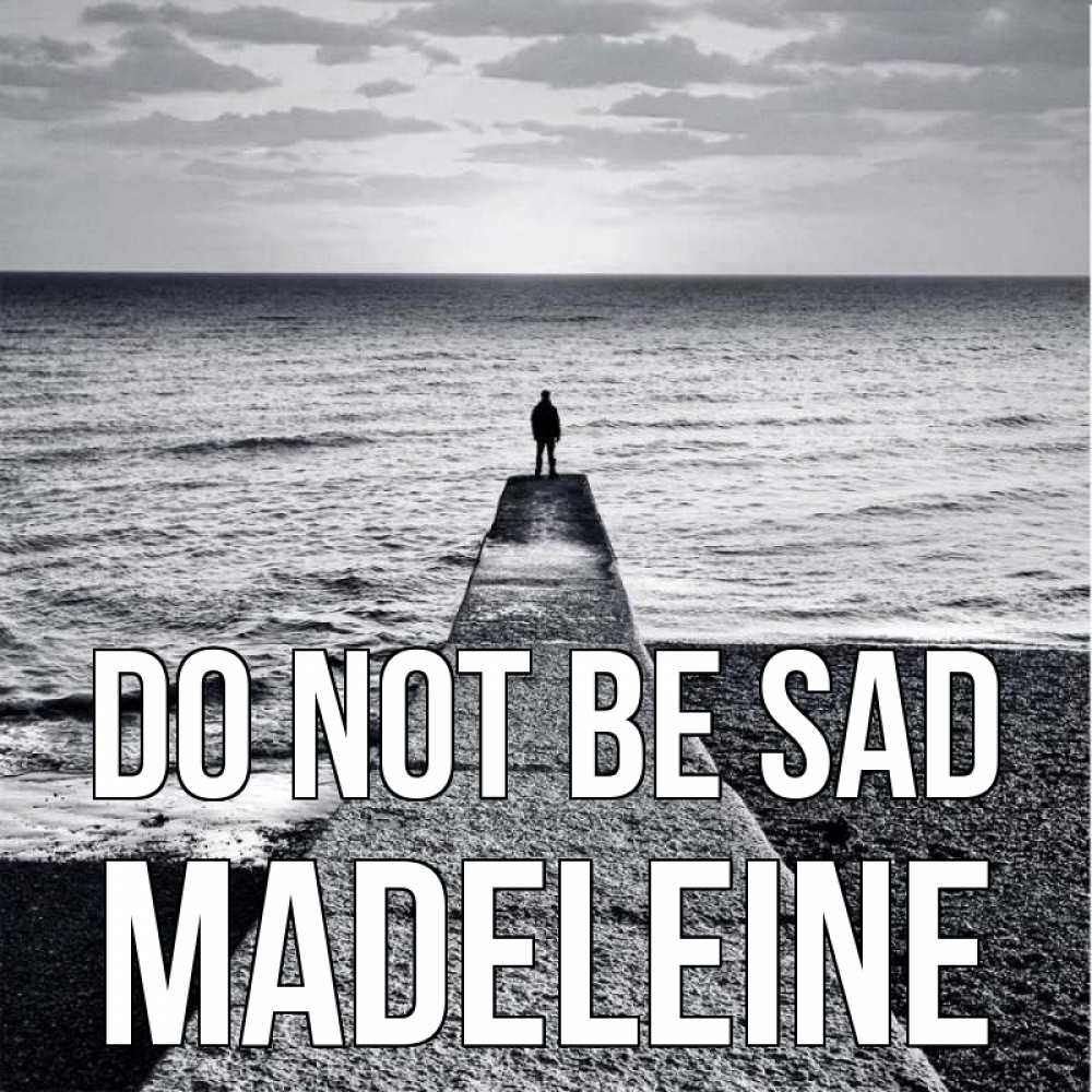 Greetings card с именем, Madeleine Do not be sad море Greetings with text for free download 