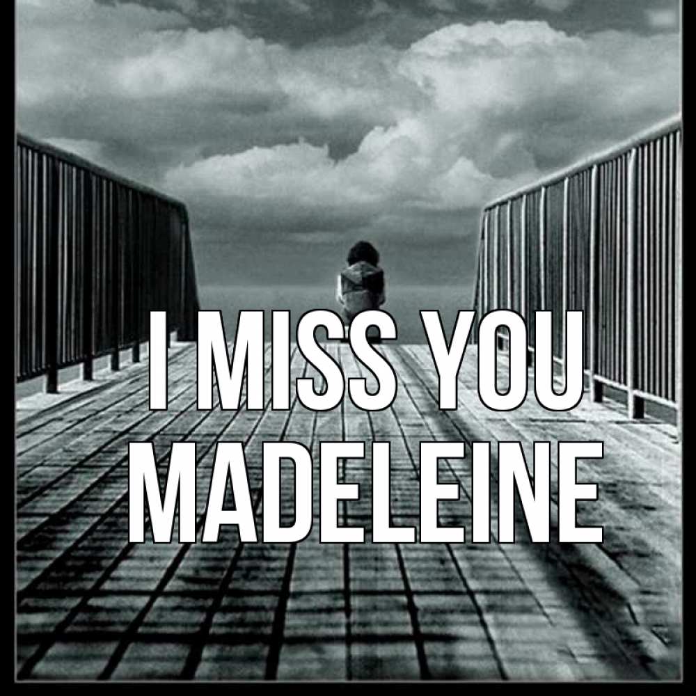 Greetings card с именем, Madeleine I miss you грусть 2 Greetings with text for free download 