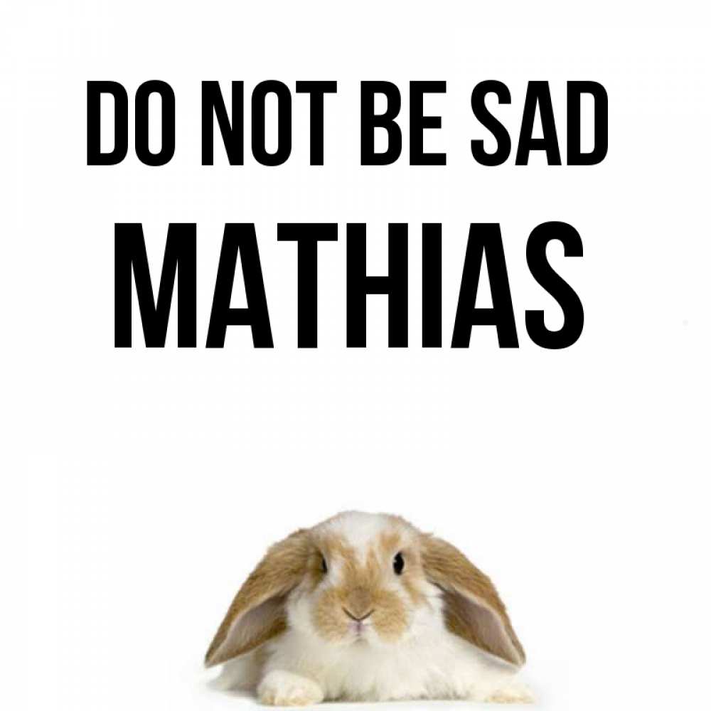 Greetings card с именем, Mathias Do not be sad коричнево белый заяц с большими ушками Greetings with text for free download 