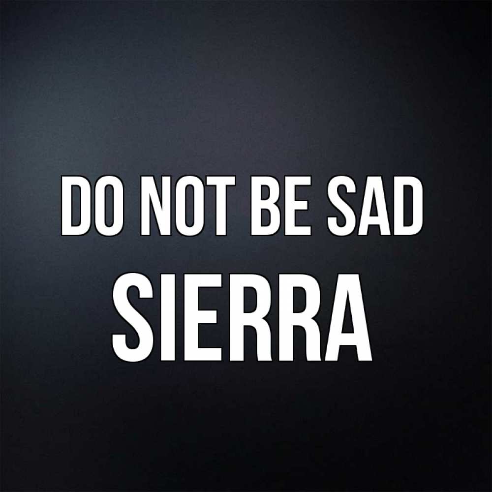 Greetings card с именем, Sierra Do not be sad Градиент серый Greetings with text for free download 