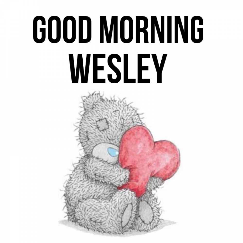 Greetings card с именем, Wesley Good morning плюшевые игрушки Greetings with text for free download 