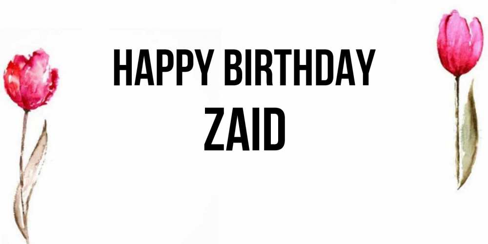 Greetings card с именем, Zaid Happy Birthday открытки акварелью с цветами Greetings with text for free download 