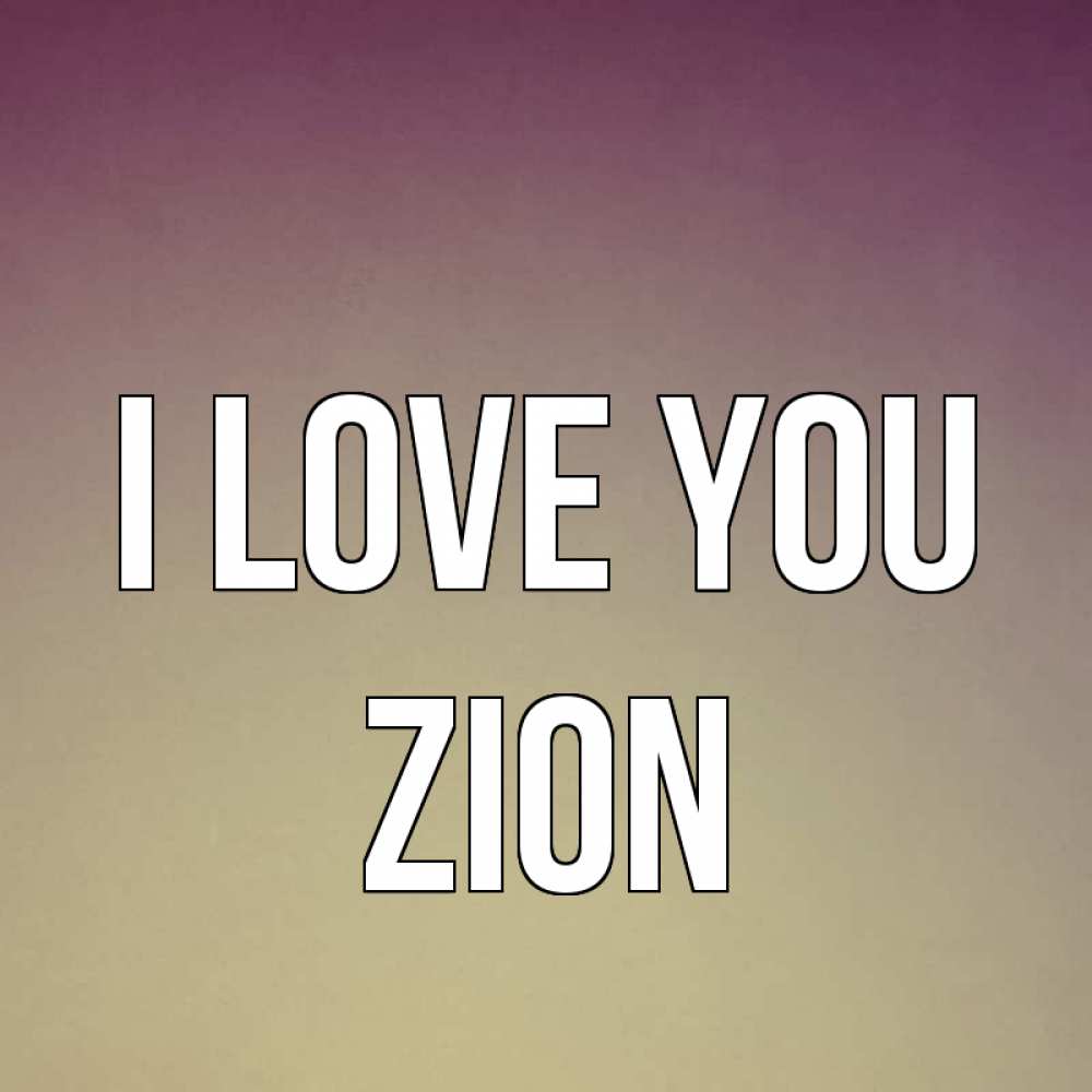 Greetings card с именем, Zion I love you для любимой Greetings with text for free download 