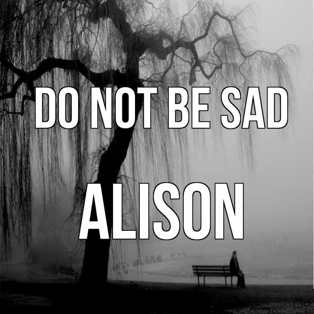 Greetings card с именем, Alison Do not be sad висящие ветки дерева и лавочка под деревом Greetings with text for free download 