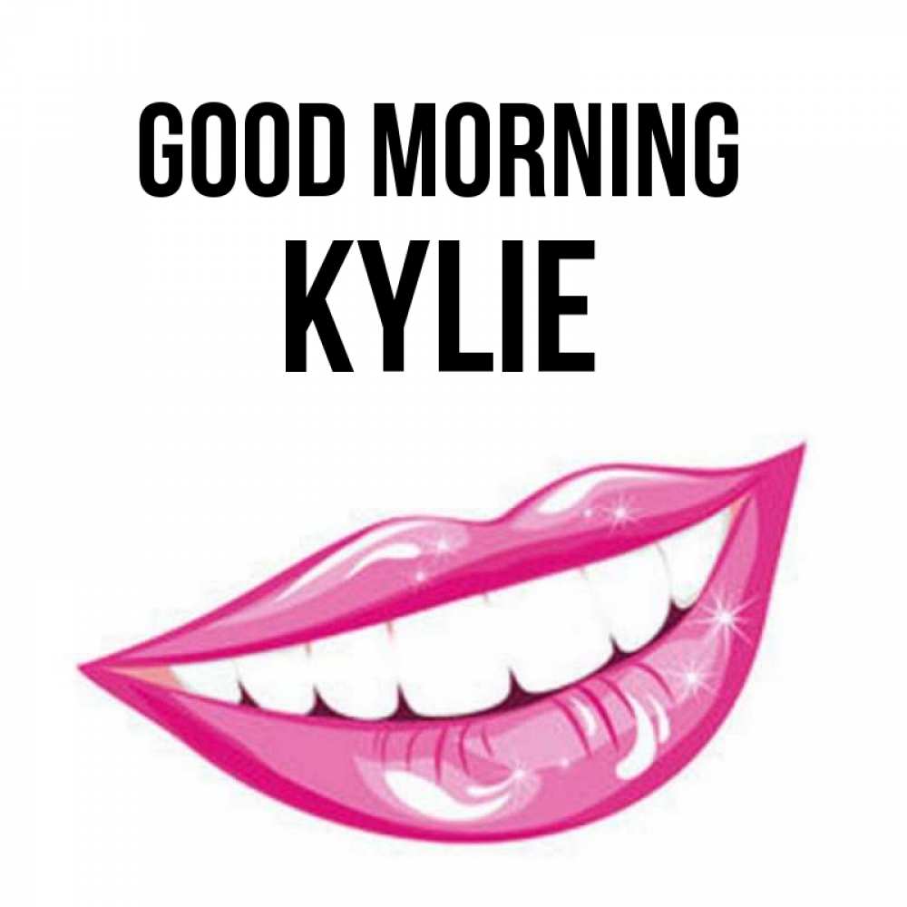 Greetings card с именем, Kylie Good morning розовые губы и белые зубы Greetings with text for free download 