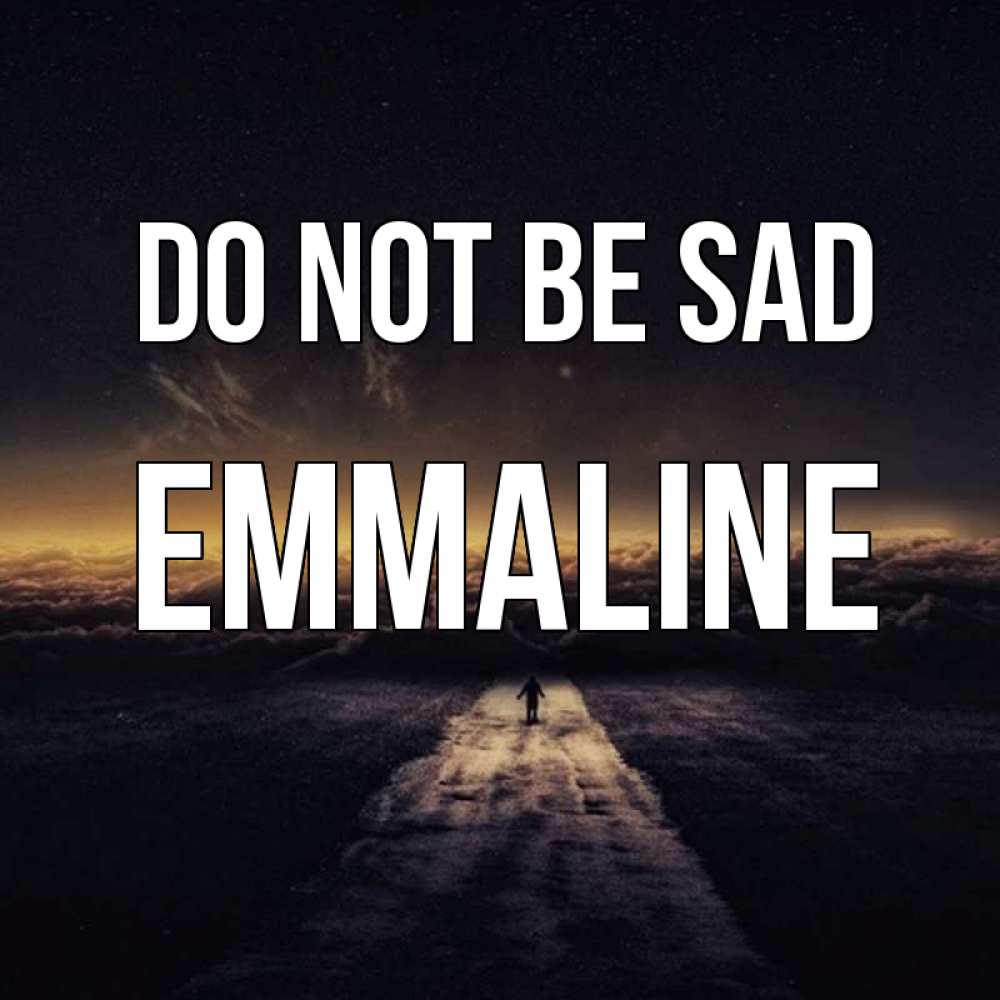 Greetings card с именем, Emmaline Do not be sad дорога в никуда Greetings with text for free download 